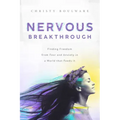 Nervous Breakthrough: Finding Freedom from Fear and Anxiety in a World That Feeds It