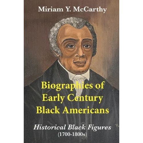 Biographies of Early Century Black Americans: Historical Black Figures (1700s - 1800s)