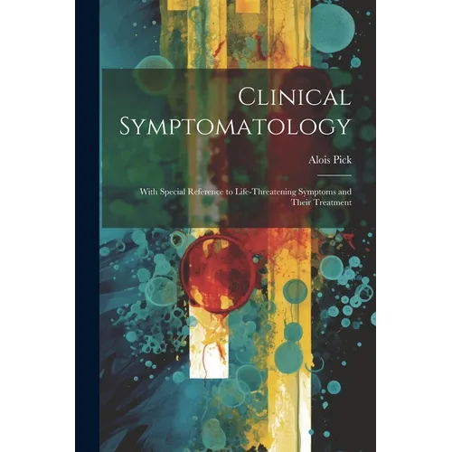 Clinical Symptomatology: With Special Reference to Life-Threatening Symptoms and Their Treatment