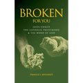 Broken For You: Jesus Christ The Catholic Priesthood & The Word of God