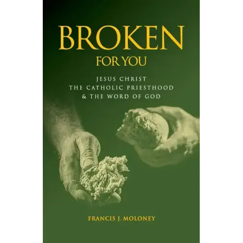 Broken For You: Jesus Christ The Catholic Priesthood & The Word of God