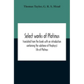 Select Works Of Plotinus; Translated From The Greek With An Introduction Containing The Substance Of Porphyry'S Life Of Plotinus