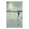 Finding God in the Gray: The Lonely Path of Pain