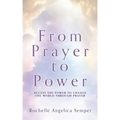 From Prayer to Power: Access the Power to Change the World Through Prayer