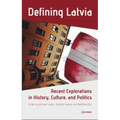Defining Latvia: Recent Explorations in History, Culture, and Politics