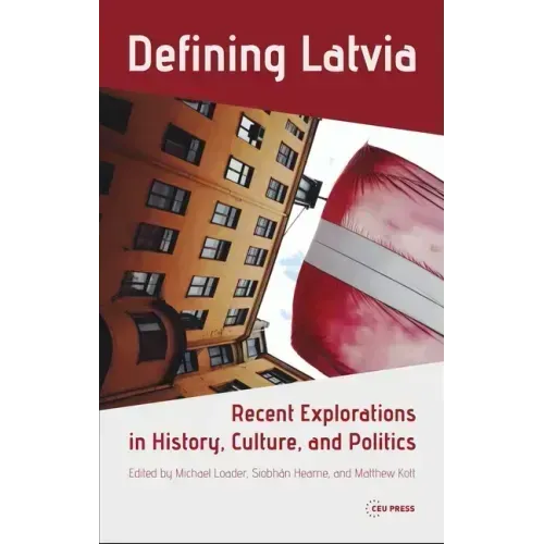 Defining Latvia: Recent Explorations in History, Culture, and Politics