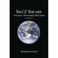 Sha'Z-Sqaure: Ancient Mysteries Decoded 2nd edition