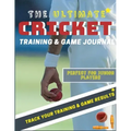 The Ultimate Cricket Training and Game Journal: Record and Track Your Training Game and Season Performance: Perfect for Kids and Teen's: 8.5 x 11-inch