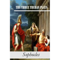 The Three Theban Plays: Antigone; Oedipus the King; Oedipus at Colonus