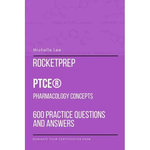 RocketPrep PTCE Pharmacology Concepts 600 Practice Questions and Answers: Dominate Your Certification Exam