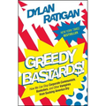 Greedy Bastards: How We Can Stop Corporate Communists, Banksters, and Other Vampires from Sucking America Dry