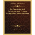 The Description and Decipherment of Egyptian Hieroglyphics Found on Stones
