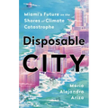 Disposable City: Miami's Future on the Shores of Climate Catastrophe