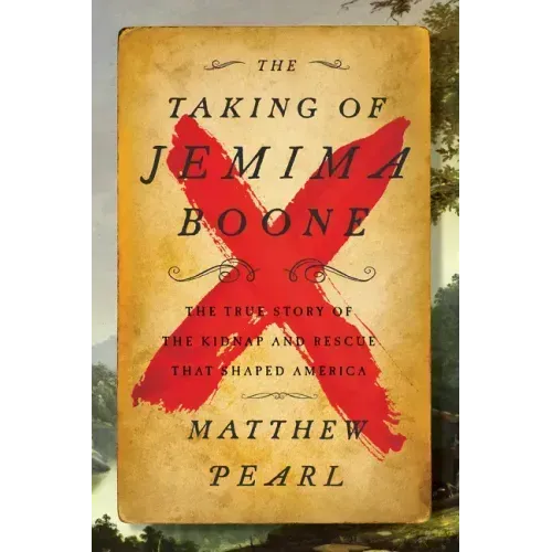 The Taking of Jemima Boone: Colonial Settlers, Tribal Nations, and the Kidnap That Shaped America