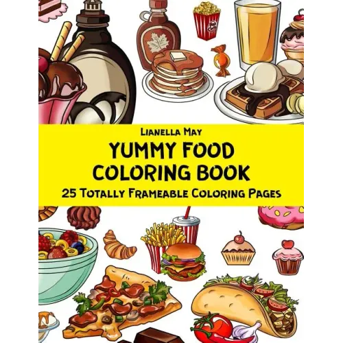 Yummy Food Coloring Book - 25 Totally Frameable Coloring Pages