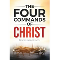 The Four Commands of Christ: Disciplines of Faith