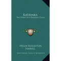 Katrinka: The Story Of A Russian Child