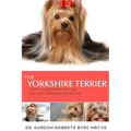 The Yorkshire Terrier: A vet's guide on how to care for your Yorkshire Terrier dog