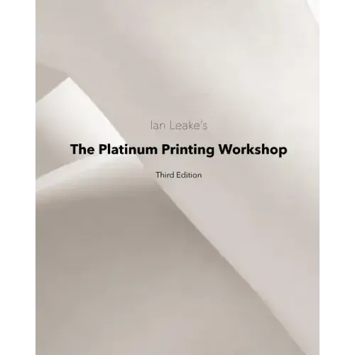 The Platinum Printing Workshop: Platinum/Palladium Printing Made Easy