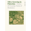 Olive Growing in Palestine: Stories of Everyday Forms of Resistance