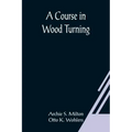 A Course In Wood Turning