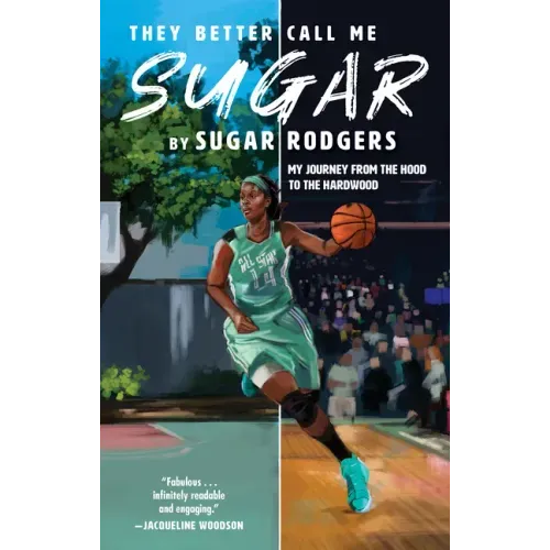 They Better Call Me Sugar: My Journey from the Hood to the Hardwood