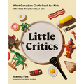 Little Critics: What Canadian Chefs Cook for Kids (and Kids Will Actually Eat)