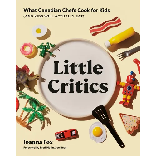 Little Critics: What Canadian Chefs Cook for Kids (and Kids Will Actually Eat)
