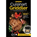 Cooking with the Cuisinart Griddler: The 5-in-1 Nonstick Electric Grill Pan Accessories Cookbook for Tasty Backyard Griddle Recipes: Best Gourmet Meal