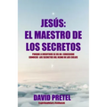 Jesus El Maestro De Los Secretos: Porque a Vosotros Se Os Ha Concedido Conocer El Secreto Del Reino De los Cielos