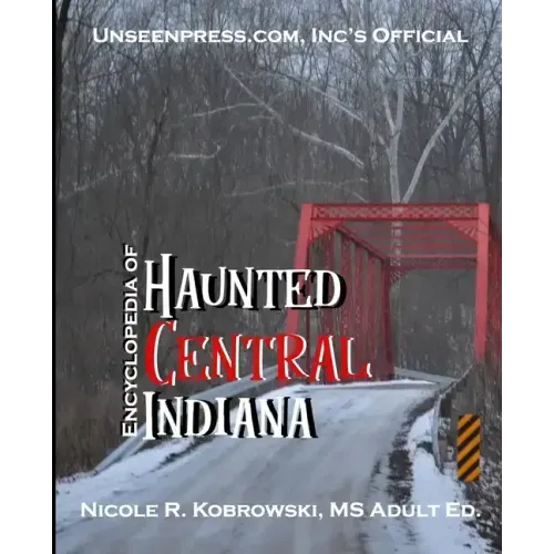 Unseenpress.com's Official Encyclopedia of Haunted Central Indiana