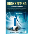 Bookkeeping for Beginners: Learn the Essential Basics of Bookkeeping for Small Businesses with Simple and Effective Methods Step-by-Step: Compreh