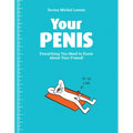 Your Penis: Everything You Need to Know about Your Friend!