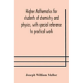 Higher mathematics for students of chemistry and physics, with special reference to practical work