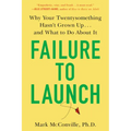 Failure to Launch: Why Your Twentysomething Hasn't Grown Up...and What to Do about It