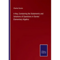 A Key, Containing the Statements and Solutions of Questions in Davies' Elementary Algebra