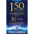 150 Lessons Learned from 50 Years in Consulting