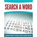 Search A Word: Large Print Puzzle and Game Book