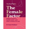 The Female Factor: The Whole-Body Health Bible for Women