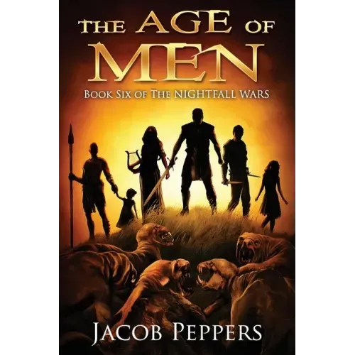 The Age of Men: Book Six of The Nightfall Wars