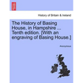 The History of Basing House, in Hampshire ... Tenth Edition. [With an Engraving of Basing House.]