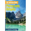 50 Jackson Hole Photography Hotspots: A Guide for Photographers and Wildlife Enthusiasts