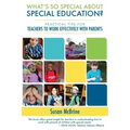 What's So Special About Special Education?: Practical Tips for Teachers to Work Effectively with Parents