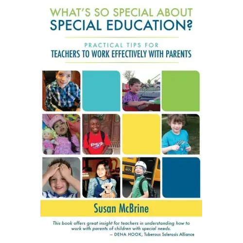 What's So Special About Special Education?: Practical Tips for Teachers to Work Effectively with Parents