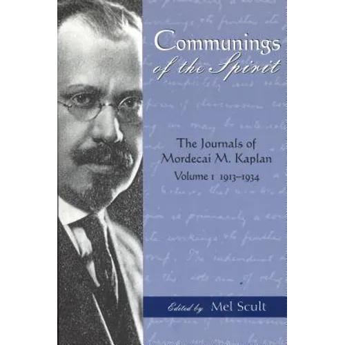 Communings of the Spirit: The Journals of Mordecai M. Kaplan, Volume 1: 1913-1934