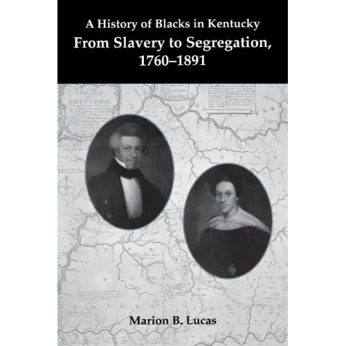 A History of Blacks in Kentucky: From Slavery to Segregation, 1760-1891
