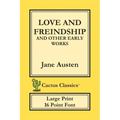 Love and Freindship and other Early Works (Cactus Classics Large Print): 16 Point Font; Large Text; Large Type; Love and Friendship