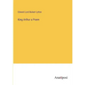 King Arthur a Poem