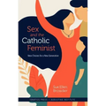 Sex and the Catholic Feminist: New Choices for a New Generation