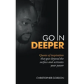 Go in Deeper: Quotes of Inspiration That Goes Beyond the Surface and Activates Your Power